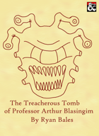 The Treacherous Tomb of Professor Arthur Blasingim