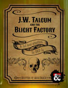 J.W. Talcum and the Blight Factory