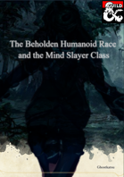 The Beholden Race & The Mind Slayer Class