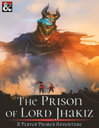 The Prison of Lord Jhakiz: A Player Primer Adventure
