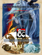 When Spirits Come to Dinner - A heartfelt adventure for 2nd to 3rd level characters
