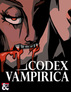 Codex Vampirica (5e): More Vampires, Lairs, and Dreadful Items