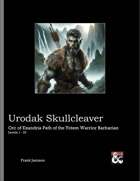 Urodak Skullcleaver: Orc of Exandria Path of the Totem Warrior Barbarian