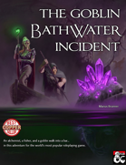 The Goblin Bathwater Incident