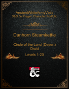 AncientWhiteArmyVet's D&D 5e Pregen Character Portfolio - Druid [Circle of the Land (Desert)] - Danhorn Steamkettle