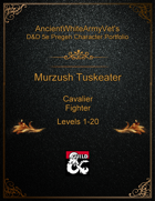 AncientWhiteArmyVet's D&D 5e Pregen Character Portfolio - Fighter [Cavalier] - Murzush Tuskeater