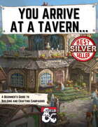 You Arrive At A Tavern: A Beginner's Guide to Building and Crafting Campaigns