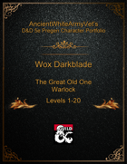 AncientWhiteArmyVet's D&D 5e Pregen Character Portfolio - Warlock [The Great Old One] - Wox Darkblade