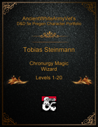 AncientWhiteArmyVet's D&D 5e Pregen Character Portfolio - Wizard [Chronurgy Magic] - Tobias Steinmann