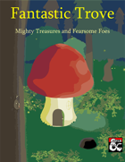 The Fantastic Trove: Mighty Treasures and Fearsome Foes