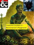 Creature Crucible 17--Necromancer's Playground