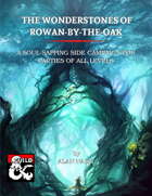 The Wonderstones of Rowan-by-the-Oak (side/starter campaign)
