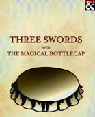 3 Swords and The Magical Bottlecap