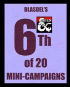 Blasdel's 6th of 20 Mini-Campaigns