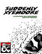Suddenly Xyemoore