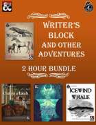 Writer's Block & Other Adventures: 2 Hour Bundle [BUNDLE]