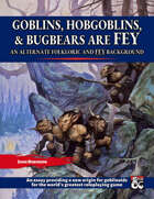 Goblins, Hobgoblins, & Bugbears are FEY