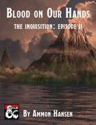 Blood on Our Hands - An Inquisition Murder Mystery: Episode II