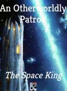 An Otherworldly Patron: The Space King