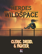 Heroes of Wildspace: Cleric, Druid, & Fighter