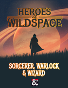 Heroes of Wildspace: Sorcerer, Warlock & Wizard