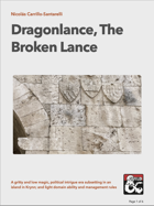 The Broken Lance -A gritty and low magic, political intrigue era subsetting in an island in Krynn; and light domain ability and management rules