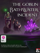 The Goblin Bathwater Incident (PDF+Roll20) [BUNDLE]