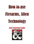 How to use Firearms, Alien Technology And Targeting Limbs