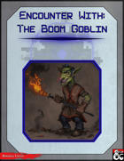 Encounter With: The Boom Goblin