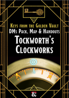 Tockworth's Clockwork DM's Pack, Handouts and Maps for Keys from the Golden Vault