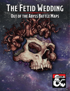 The Fetid Wedding Battle Maps for Out of the Abyss Chapter 16
