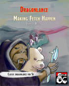 Dragonlance: Making Fetch Happen
