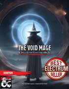 Void Mage class, 3 subclasses. 20 custom spells for 5e
