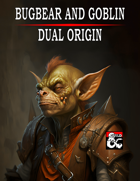Bugbear and Goblin Dual Origin