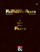 Ken Tate's Fantastic Feats: The Complete Book of Feats