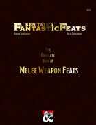 Ken Tate's Fantastic Feats: The Complete Book of Melee Weapon Feats