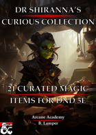 Doctor Shirannas Curious Collection : 21 Magic Items currated from around the Multiverse - Arcane Academy