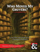Who Moved My Gruyere? - A level 2 D&D One-Shot