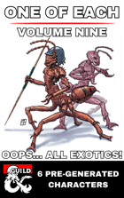 One of Each | Pre-Generated Characters, Vol. 9 - Oops... All Exotics!