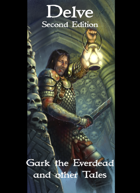 Delve 2nd Ed - Gark the Everdead and Other Tales