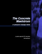 SYSTEMLESS SCENARIOS The Concrete Maelstrom: A Cyberpunk Campaign Starter