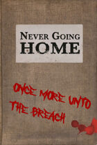 Never Going Home: Once More Unto the Breach