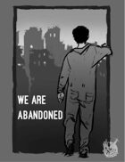 We are abandoned