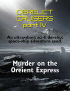 Derelict Cruisers IV - "Murder on the Oreient Express", a dark scifi adventure seed