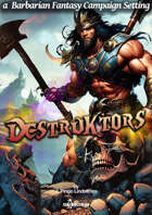 Destruktors - a Barbarian Fantasy Campaign Creation Package