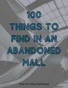 100 Things to Find in an Abandoned Mall