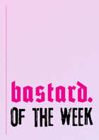 Bastard. of the Week