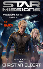 STAR MISSIONS - MISSION ONE: PART I - The Swarm (Novella)