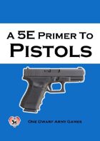 A 5E Primer to Pistols