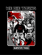 SURVIVE THIS!! We Die Young RPG Core Rules Ultimate Edition